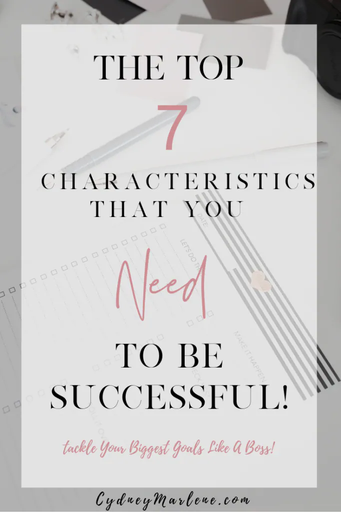 The Top 7 Characteristics You NEED to be Successful