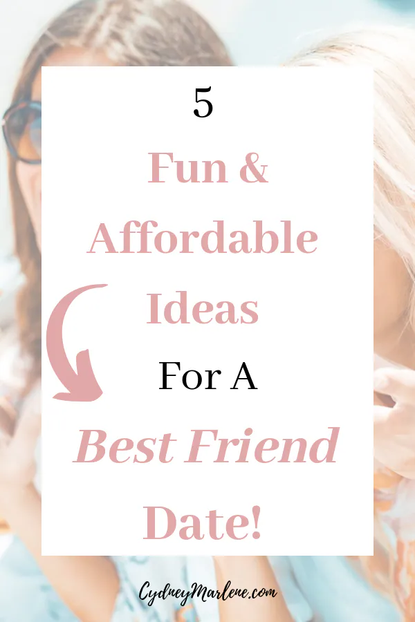 fun and affordable ideas for a best friend date