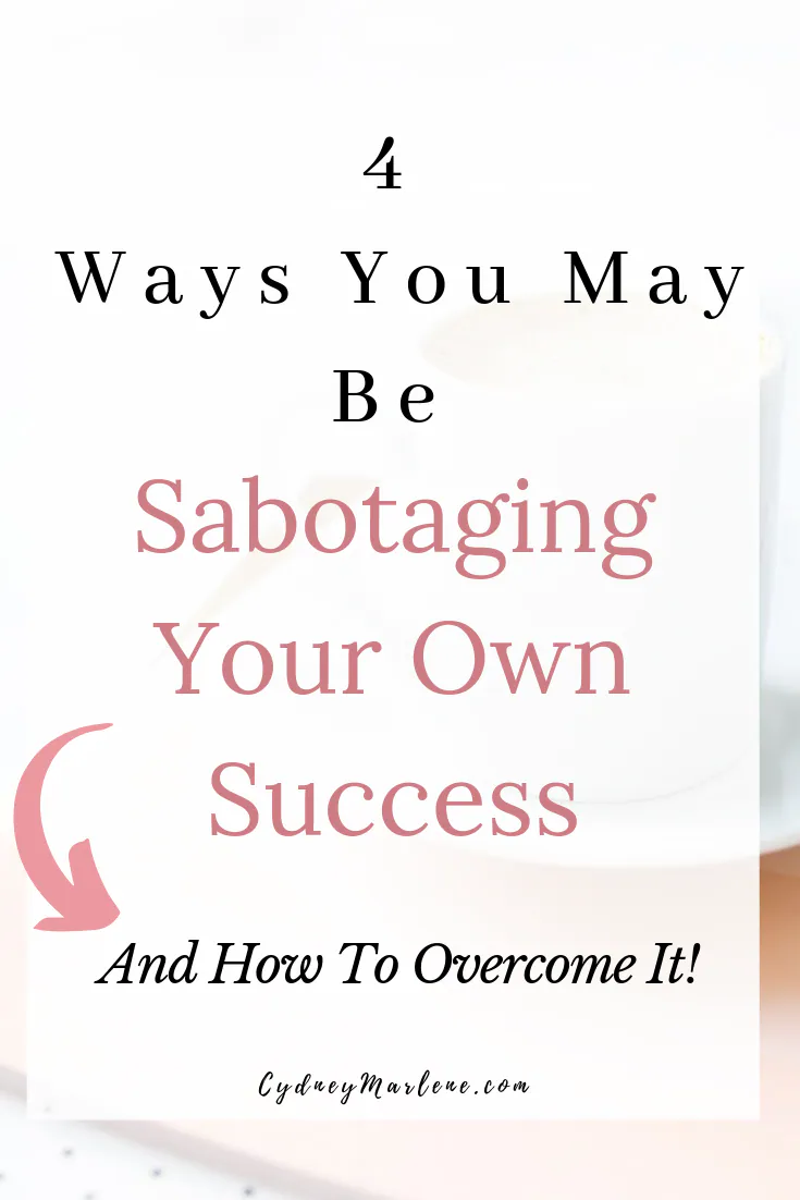 4 ways you may be sabotaging your own success