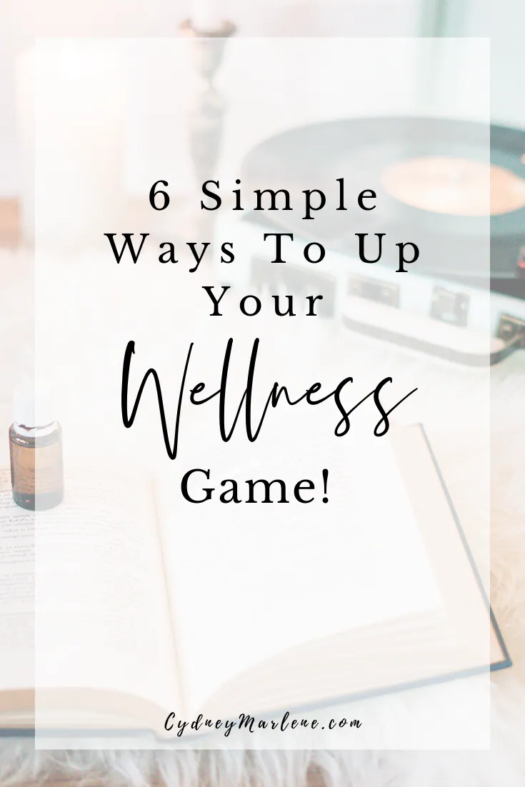 6 simple ways to up your wellness game