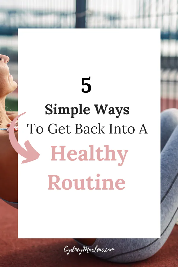 5 simple ways to get back into a healthy routine