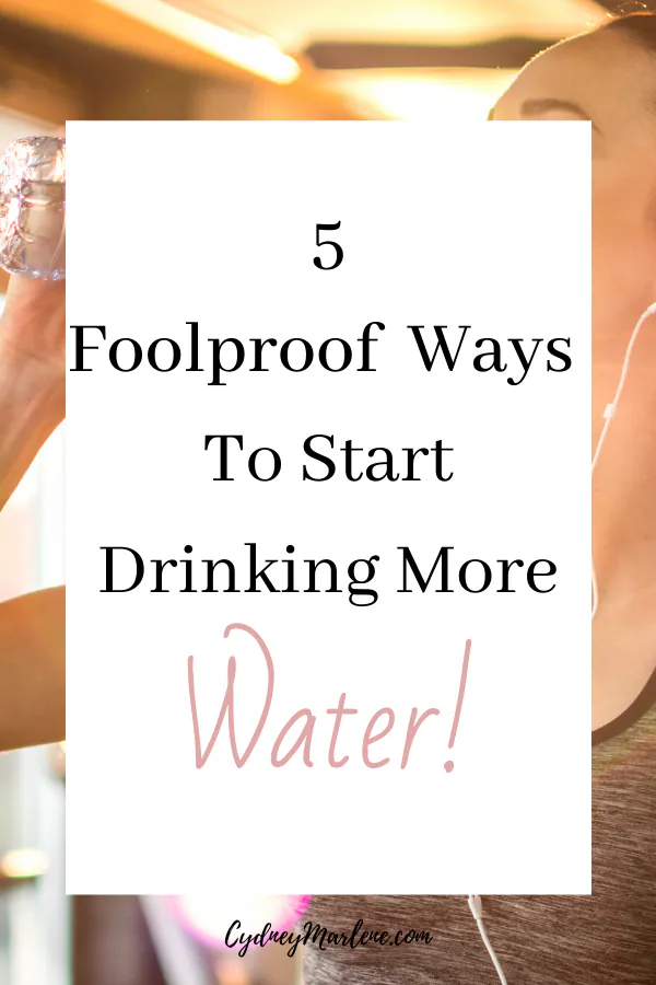 5 easy ways to start drinking more water