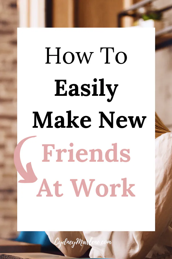 how to easily make friends at work