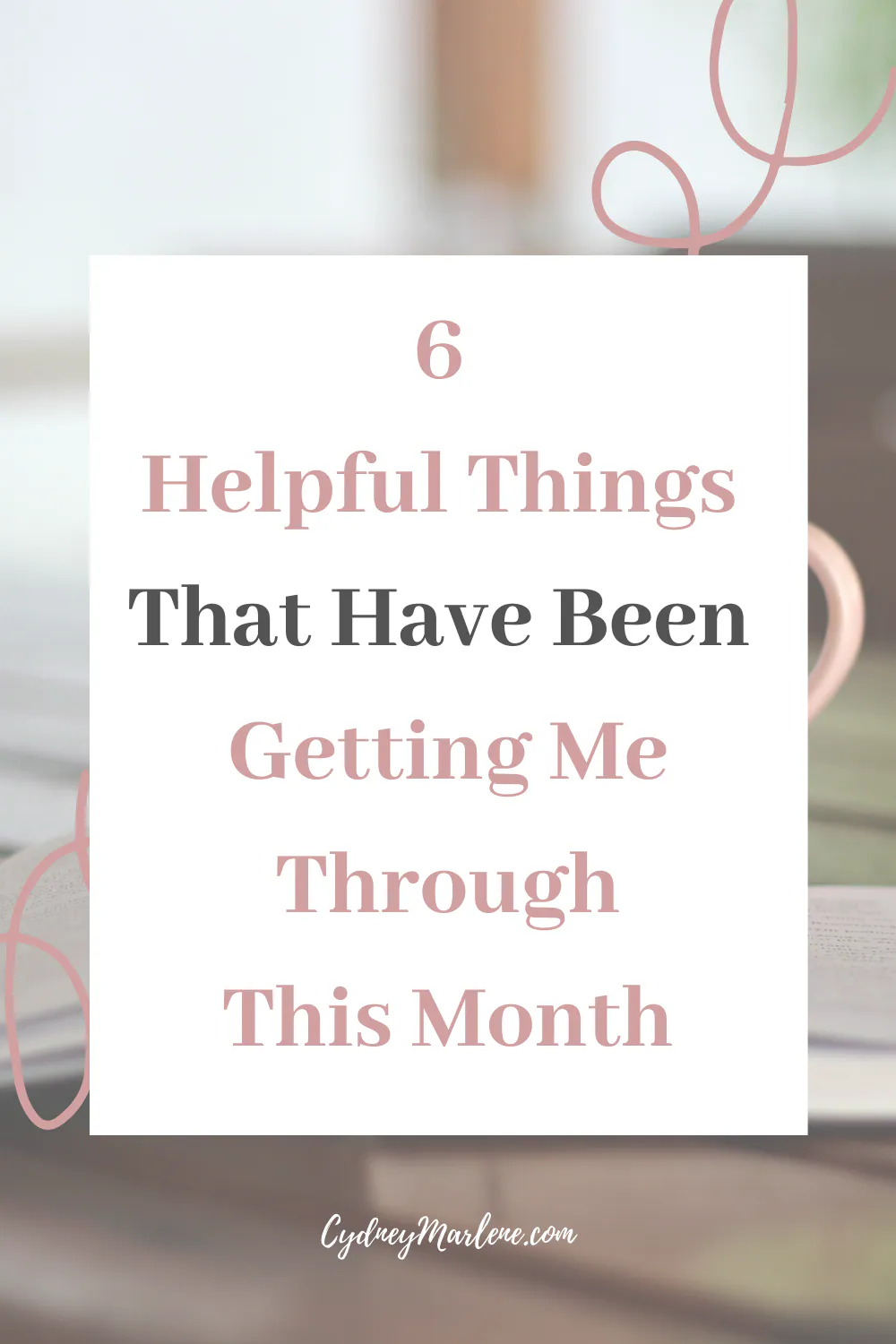 6 Helpful Things That Have Been Getting Me Through This Month