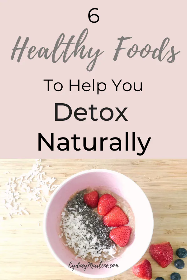 6 healthy foods to help you detox naturally