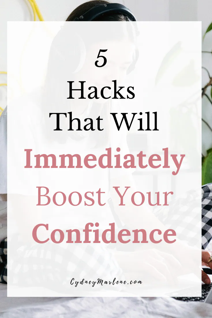 5 Hacks That Will Immediately Boost Your Confidence